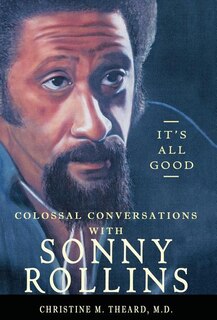 Front cover_It's All Good, Colossal Conversations with Sonny Rollins