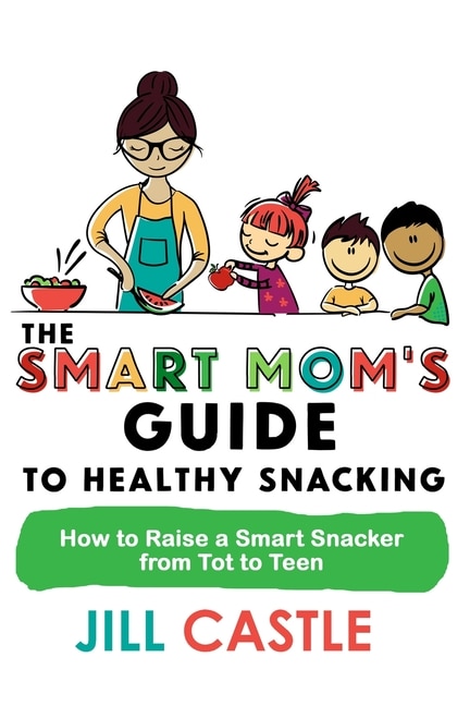 Couverture_The Smart Mom's Guide to Healthy Snacking