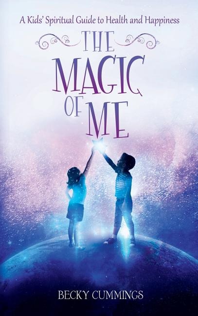 The Magic of Me: A Kids' Spiritual Guide for Health and Happiness