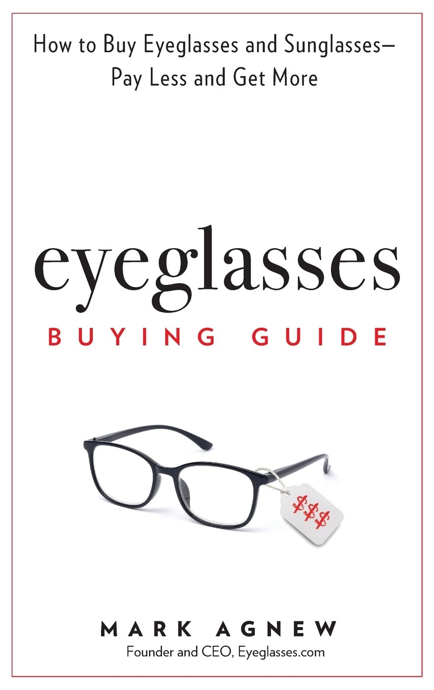 Eyeglasses Buying Guide How to Buy Eyeglasses and Sunglasses Pay Less and Get More