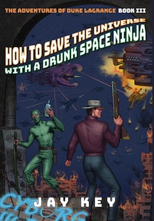 Front cover_How to Save the Universe with a Drunk Space Ninja