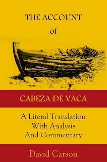 The Account of Cabeza de Vaca: A Literal Translation with Analysis and Commentary