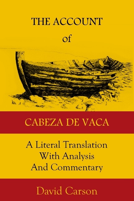 The Account of Cabeza de Vaca: A Literal Translation with Analysis and Commentary