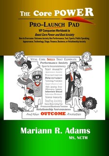 Core Power Pro-Launch Pad: VIP Companion Workbook to Boost Core Power and Bust Anxiety. How to Overcome Outcome Anxiety like Performance, Test, Sports, Public Speaking, Appearance, Technology, Stage, Finance, Business, or Relationship Anxiety