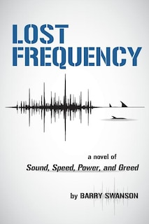 Lost Frequency: A Novel of Sound, Speed, Power, and Greed