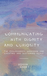 Front cover_Communicating With Dignity and Curiosity