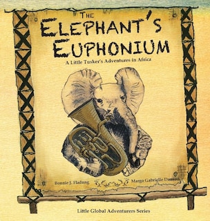 The Elephant's Euphonium: A Little Tusker's Adventures in Africa