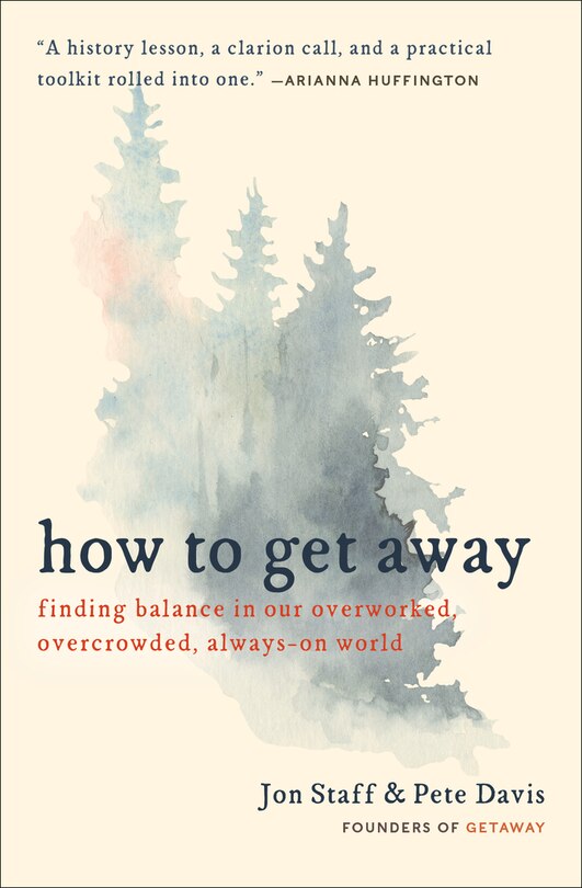 How To Get Away: Finding Balance In Our Overworked, Overcrowded, Always-on World