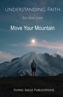 Front cover_Understanding Faith So You Can Move Your Mountain