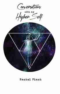 Conversations With My Higher Self by Rachel Finch