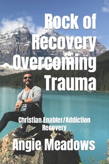 Front cover_Rock of Recovery Overcoming Trauma