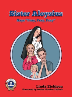 Front cover_Sister Aloysius Says Pray, Pray, Pray