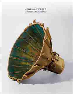June Schwarcz: Artist In Glass And Metal by Bernard N. Jazzar