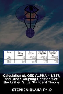 Front cover_Calculation of QED α = 1/137, and Other Coupling Constants of the Unified SuperStandard Theory
