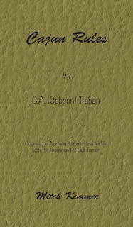 Cajun Rules by Gaboon Trahan: Courtesy of Norman Kemmer and his life with the American Pit Bull Terrier