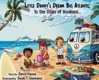 Front cover_Little Danny's Dream Bus Atlantis; To the Cities of Goodness!