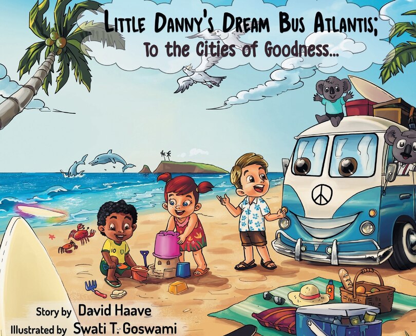 Front cover_Little Danny's Dream Bus Atlantis; To the Cities of Goodness!