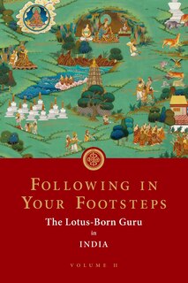 Following In Your Footsteps, Volume Ii: The Lotus-born Guru In India