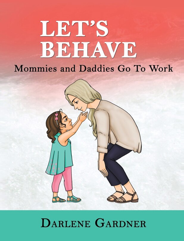 Let's Behave: Mommies and Daddies Go To Work