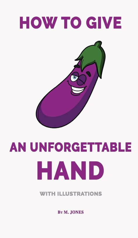 Front cover_How to Give an Unforgettable Hand (with illustrations)