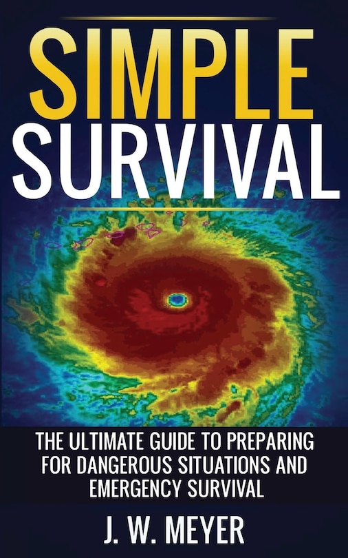 Simple Survival: The Ultimate Guide to Preparing for Dangerous Situations and Emergency Survival image number 0