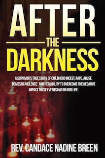 After the Darkness: A survivor's TRUE story of childhood incest, rape, abuse, domestic violence, and her ability to overcome the negative impact these events had on her life image number 0