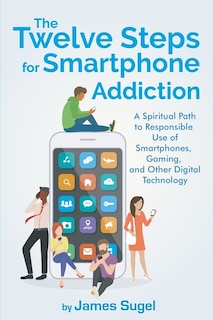 Front cover_The Twelve Steps For Smartphone Addiction