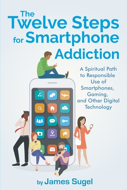 Front cover_The Twelve Steps For Smartphone Addiction