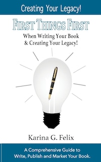 Front cover_FIRST THINGS FIRST When Writing Your Book and Creating Your Legacy!
