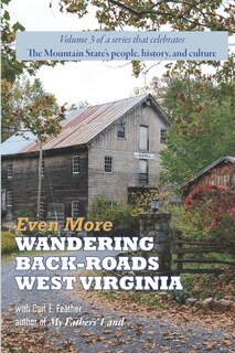 Front cover_Even More Wandering Back-Roads West Virginia with Carl E. Feather