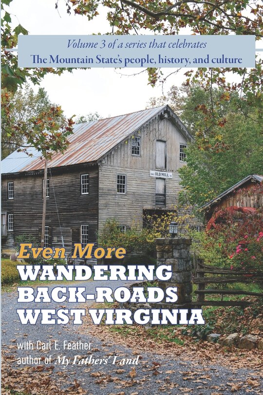 Front cover_Even More Wandering Back-Roads West Virginia with Carl E. Feather