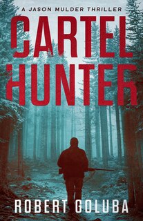 Cartel Hunter: A Crime Action Thriller