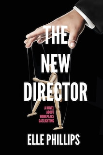 The New Director: A Novel About Workplace Gaslighting.