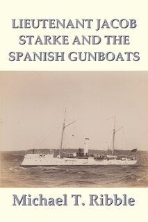 Front cover_Lieutenant Jacob Starke and the Spanish Gunboats