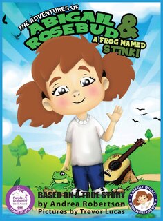 Front cover_The Adventures of Abigail Rosebud And A Frog Named Stink!