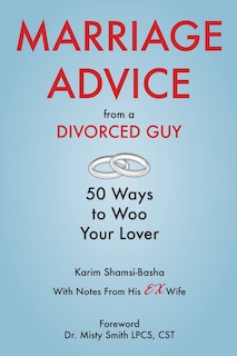 Marriage Advice From A Divorced Guy: 50 Ways To Woo Your Lover / With Notes From His Ex-wife