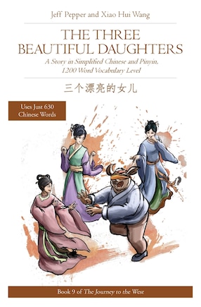 The Three Beautiful Daughters: A Story In Simplified Chinese And Pinyin, 1200 Word Vocabulary Level