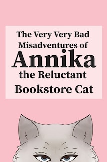 Front cover_The Very, Very Bad Misadventures of Annika the Reluctant Bookstore Cat