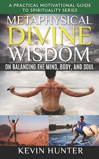 Couverture_Metaphysical Divine Wisdom on Balancing the Mind, Body, and Soul