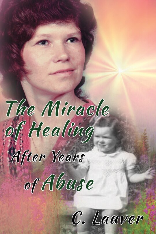 Front cover_The Miracle of Healing After Years of Abuse