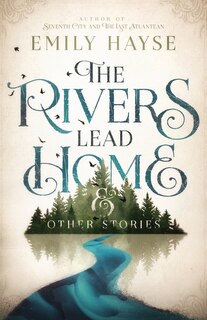 Front cover_The Rivers Lead Home and Other Stories