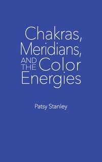 Front cover_Chakras, Meridians, And The Color Energies