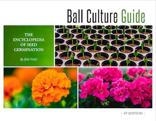 Ball Culture Guide: The Encyclopedia Of Seed Germination