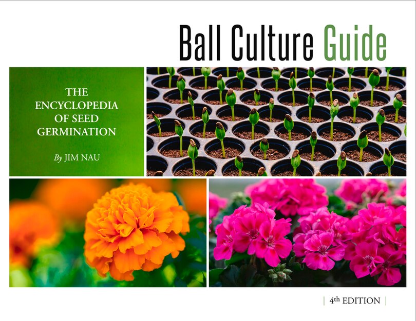 Ball Culture Guide: The Encyclopedia Of Seed Germination