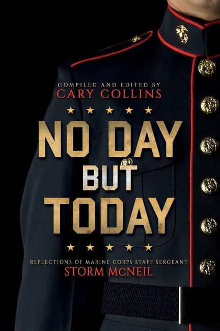 No Day But Today: Reflections of Marine Corps Staff Sergeant Storm McNeil