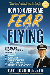 Front cover_How To Overcome Fear Of Flying - A Practical Guide To Change The Way You Think About Airplanes, Fear And Flying