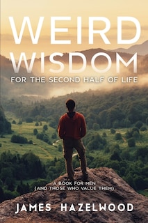 Front cover_Weird Wisdom for the Second Half of Life