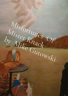 Front cover_Misfortunes Of Mister Knack by Mike Gutowski