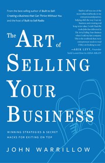 The Art of Selling Your Business: Winning Strategies and Secret Hacks for Exiting on Top