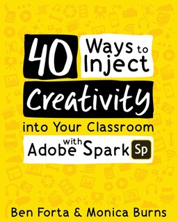 Front cover_40 Ways To Inject Creativity Into Your Classroom With Adobe Spark